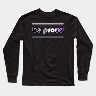 Be Proud Asexual Flag Long Sleeve T-Shirt